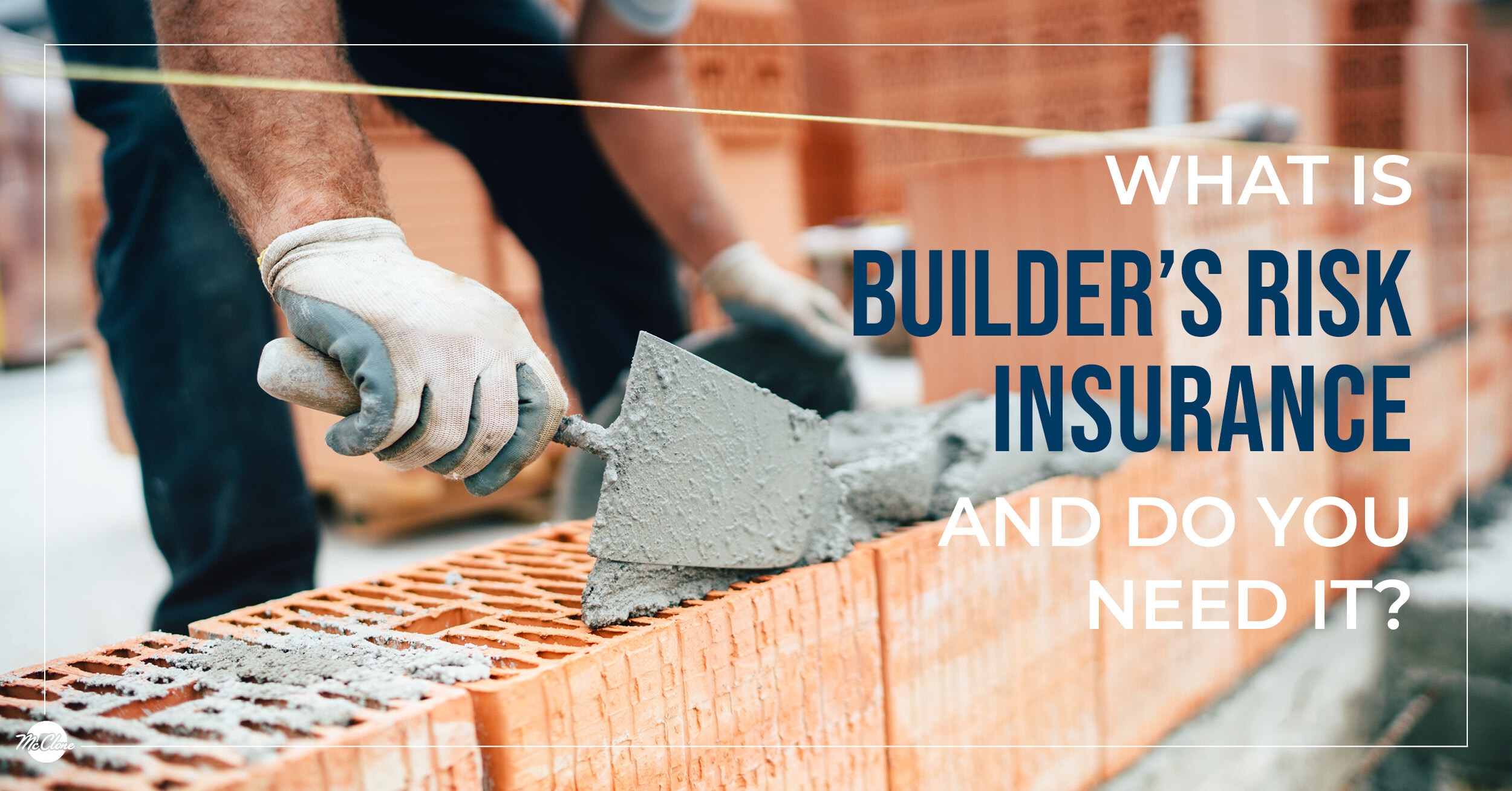 What Is Builder’s Risk Insurance—and Do You Need It for Your Project?